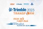 Hội thảo Trimble Transform 2023: Song hành cùng sự đột phá và chuyển đổi số trong xây dựng