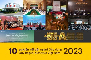 10 sự kiện nổi bật ngành Xây dựng, Quy hoạch, Kiến trúc Việt Nam năm 2023